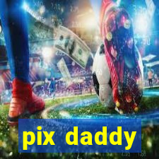 pix daddy